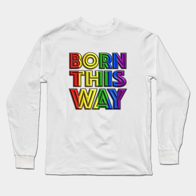 Born This Way 2 Long Sleeve T-Shirt by LahayCreative2017